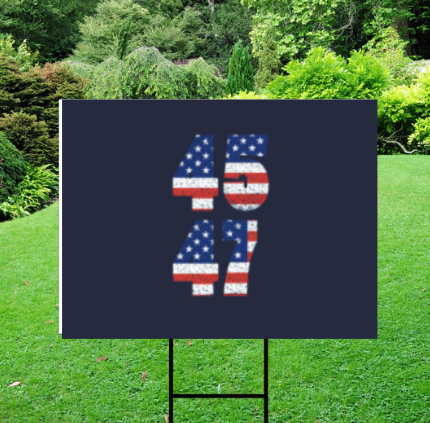 45 47 Trump 2024 Yard Sign w/ Stake