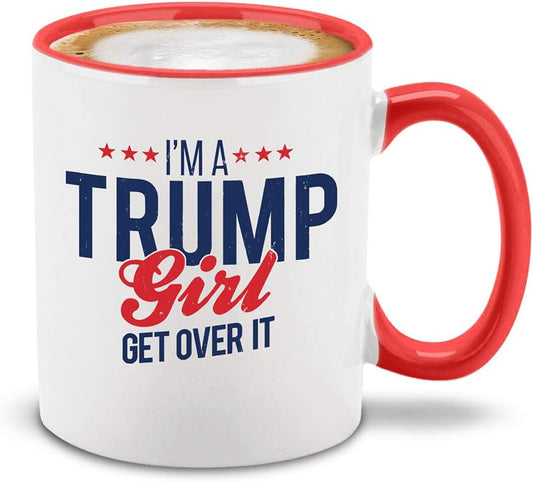 I'm a Trump Girl Get Over It Ceramic Coffee Mug