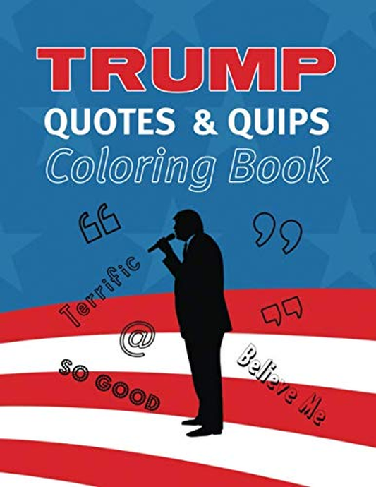 Trump Quotes and Quips Coloring Book: Color President Trump’s Most Popular Quotes